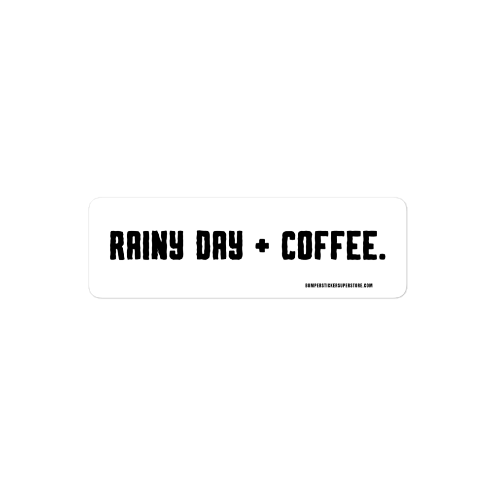 Rainy Day + Coffee. Viral Bumper Sticker - Bumper Sticker Superstore - Funny Bumper Sticker - LIfestyle Apparel Brands