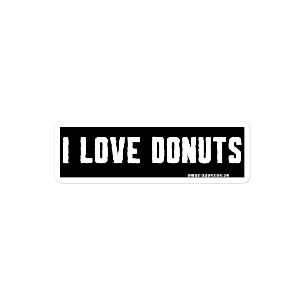 I Love Donuts. Viral Bumper Sticker - Bumper Sticker Superstore - Funny Bumper Sticker - LIfestyle Apparel Brands