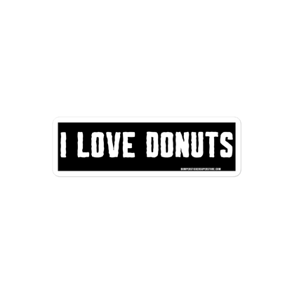 I Love Donuts. Viral Bumper Sticker - Bumper Sticker Superstore - Funny Bumper Sticker - LIfestyle Apparel Brands