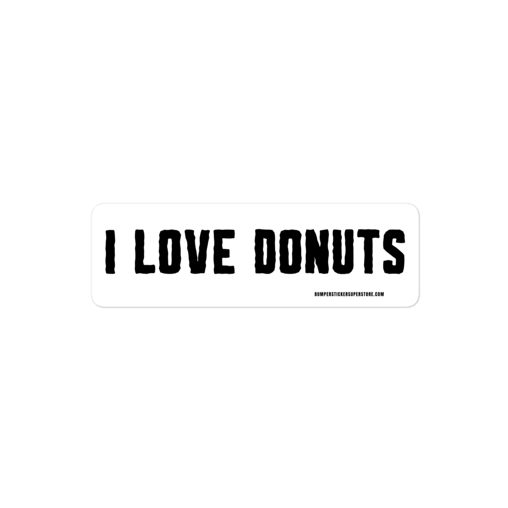 I Love Donuts. Viral Bumper Sticker - Bumper Sticker Superstore - Funny Bumper Sticker - LIfestyle Apparel Brands