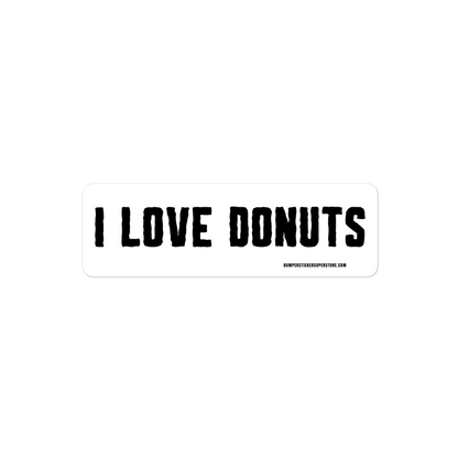 I Love Donuts. Viral Bumper Sticker - Bumper Sticker Superstore - Funny Bumper Sticker - LIfestyle Apparel Brands