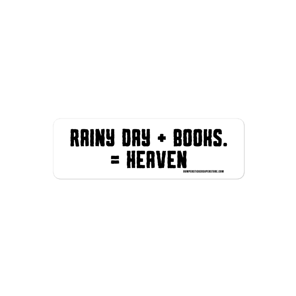 Rainy Day + Books = Heaven Viral Bumper Sticker - Bumper Sticker Superstore - Funny Bumper Sticker - LIfestyle Apparel Brands