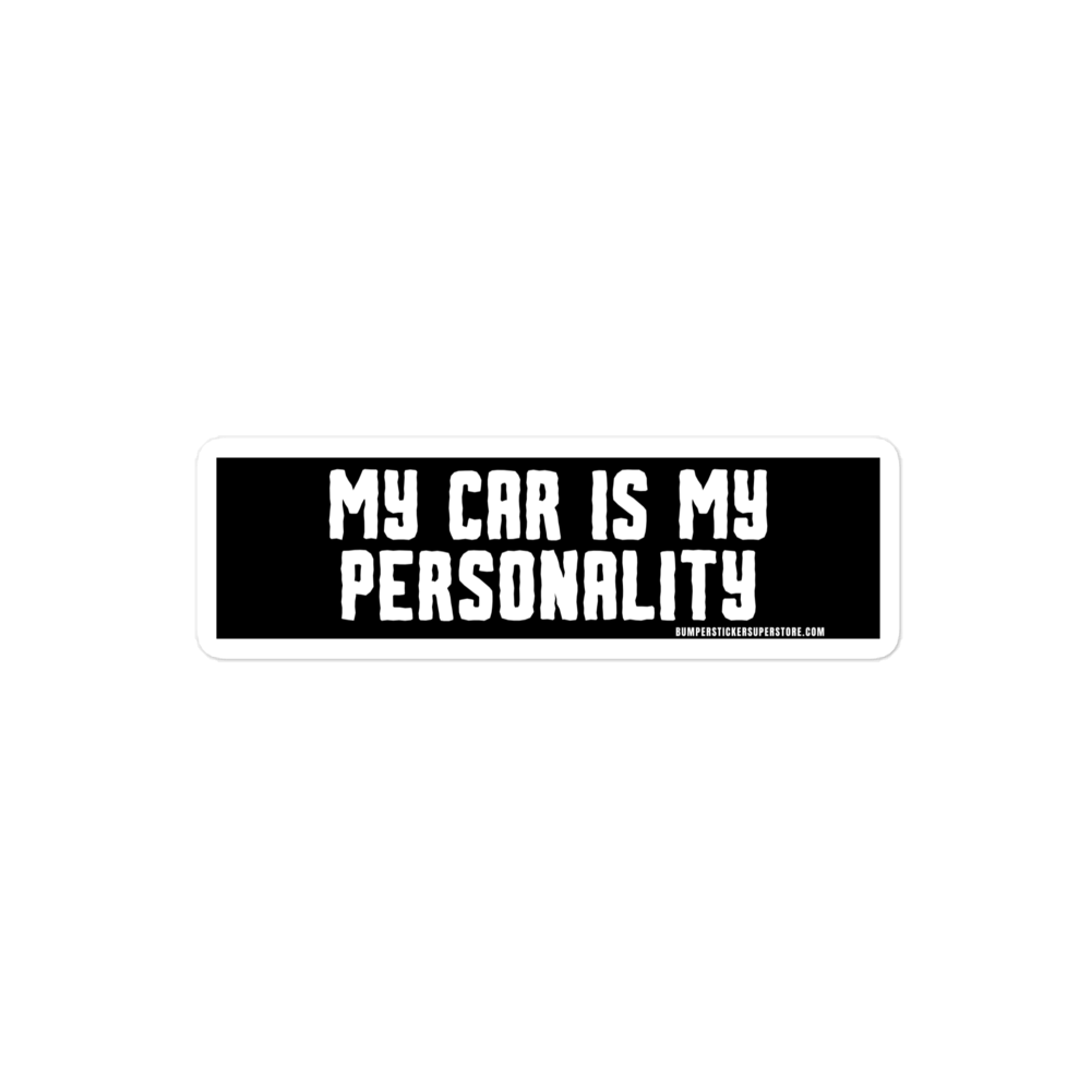 My Car is my personality. Viral Bumper Sticker - Bumper Sticker Superstore - Funny Bumper Sticker - LIfestyle Apparel Brands