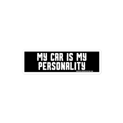 My Car is my personality. Viral Bumper Sticker - Bumper Sticker Superstore - Funny Bumper Sticker - LIfestyle Apparel Brands