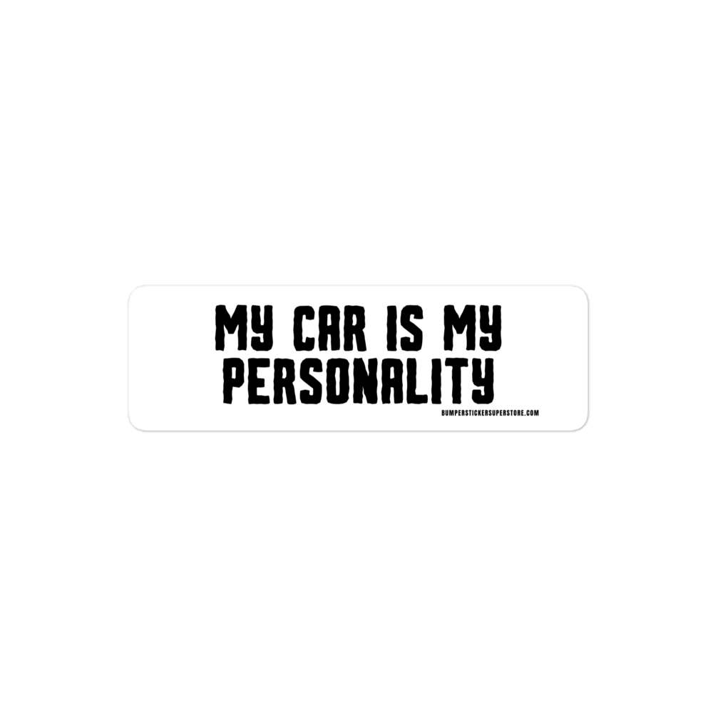 My Car is my personality. Viral Bumper Sticker - Bumper Sticker Superstore - Funny Bumper Sticker - LIfestyle Apparel Brands