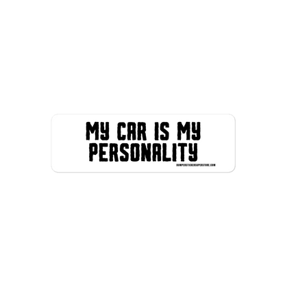 My Car is my personality. Viral Bumper Sticker - Bumper Sticker Superstore - Funny Bumper Sticker - LIfestyle Apparel Brands