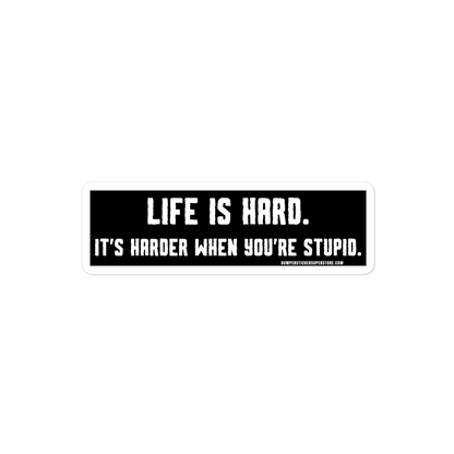 Life is hard. It's harder when you're stupid. Viral Bumper Sticker - Bumper Sticker Superstore - Funny Bumper Sticker - LIfestyle Apparel Brands