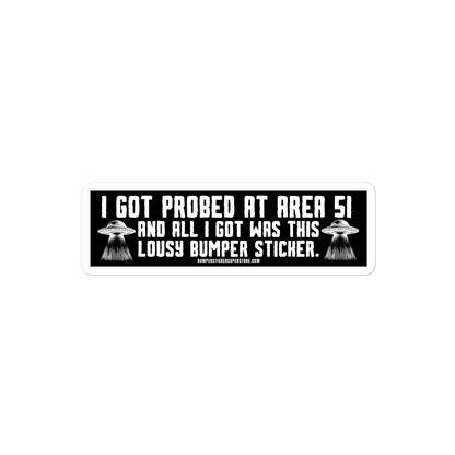 I got probed at Area 51 and all i got was this lousy Bumper Sticker. Viral Bumper Sticker - Bumper Sticker Superstore - Funny Bumper Sticker - LIfestyle Apparel Brands