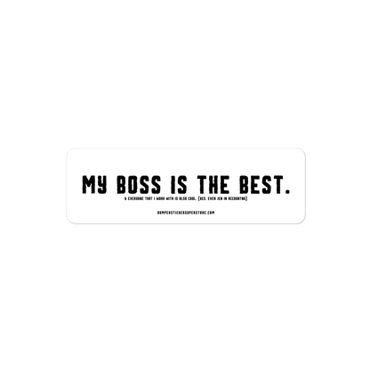 My Boss is the Best. & Everyone that i Work with is also Cool. (Yes. Even Jen in Accounting) Viral Bumper Sticker - Bumper Sticker Superstore - Funny Bumper Sticker - LIfestyle Apparel Brands