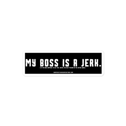 My Boss is a Jerk. & If my Boss to happens to see this. You're the Best Person in the Entire World. Viral Bumper Sticker - Bumper Sticker Superstore - Funny Bumper Sticker - LIfestyle Apparel Brands