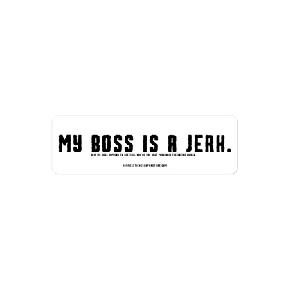 My Boss is a Jerk. & If my Boss to happens to see this. You're the Best Person in the Entire World. Viral Bumper Sticker - Bumper Sticker Superstore - Funny Bumper Sticker - LIfestyle Apparel Brands