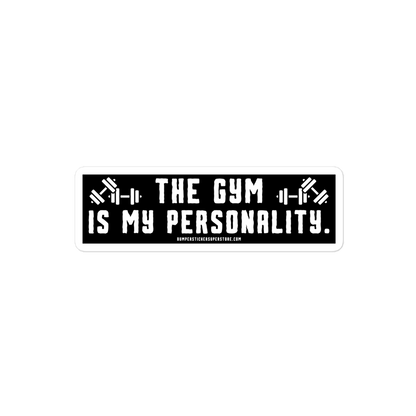 The Gym is my Personality. Viral Bumper Sticker - Bumper Sticker Superstore - Funny Bumper Sticker - LIfestyle Apparel Brands