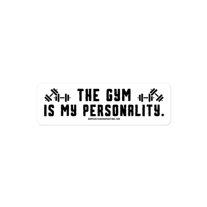 The Gym is my Personality. Viral Bumper Sticker - Bumper Sticker Superstore - Funny Bumper Sticker - LIfestyle Apparel Brands