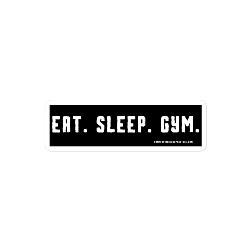 Eat. Sleep. Gym. Viral Bumper Sticker - Bumper Sticker Superstore - Funny Bumper Sticker - LIfestyle Apparel Brands