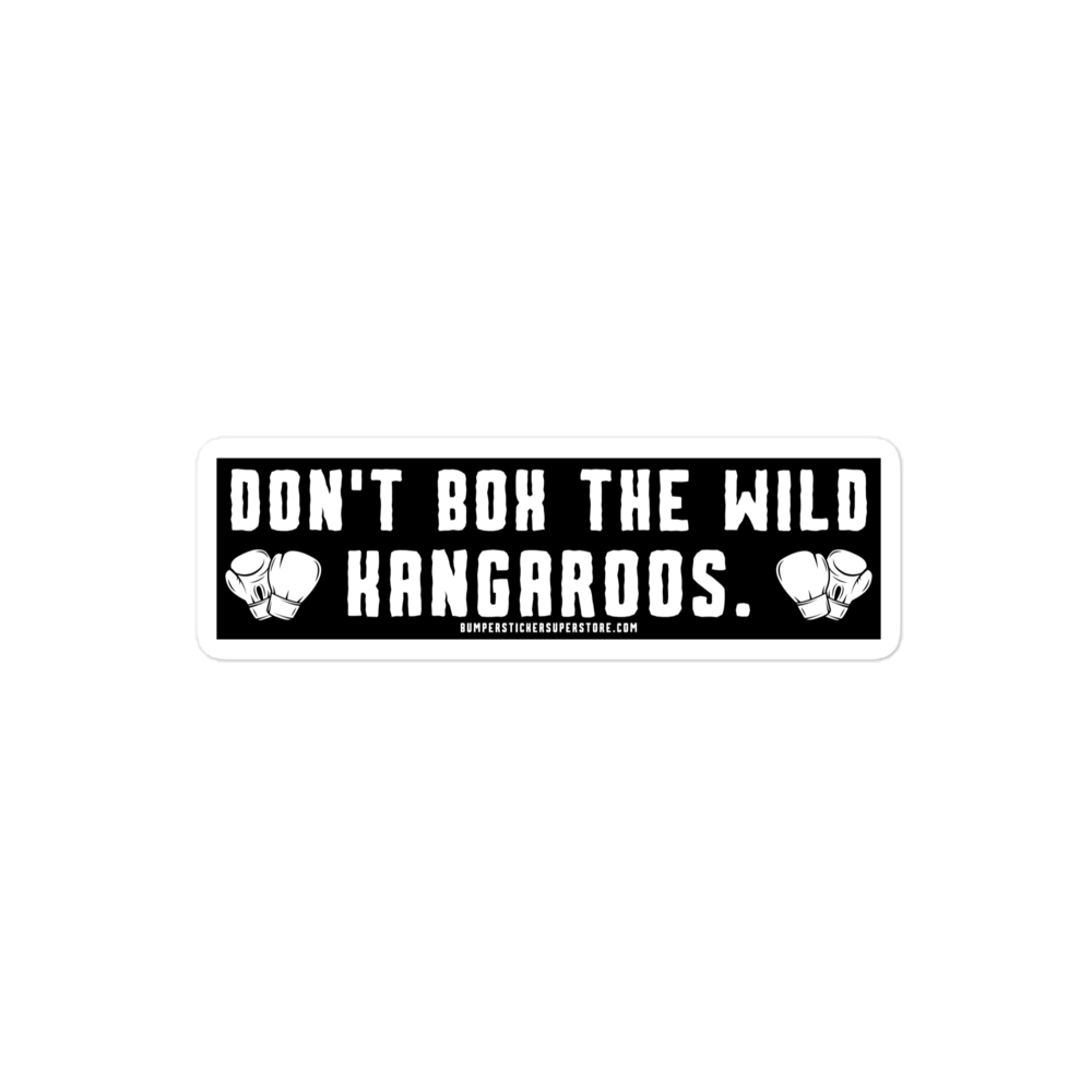 Don't Box the Wild Kangaroos. Viral Bumper Sticker - Bumper Sticker Superstore - Funny Bumper Sticker - LIfestyle Apparel Brands