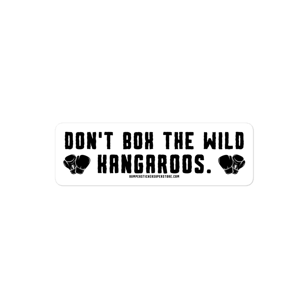 Don't Box the Wild Kangaroos. Viral Bumper Sticker - Bumper Sticker Superstore - Funny Bumper Sticker - LIfestyle Apparel Brands