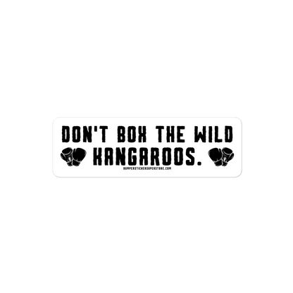 Don't Box the Wild Kangaroos. Viral Bumper Sticker - Bumper Sticker Superstore - Funny Bumper Sticker - LIfestyle Apparel Brands