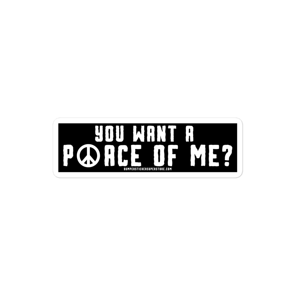 You want a P☮ace of me? Viral Bumper Sticker - Hippie Bumper Sticker - Bumper Sticker Superstore - Funny Bumper Sticker - LIfestyle Apparel Brands