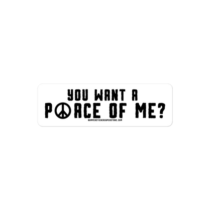 You want a P☮ace of me? Viral Bumper Sticker - Hippie Bumper Sticker - Bumper Sticker Superstore - Funny Bumper Sticker - LIfestyle Apparel Brands