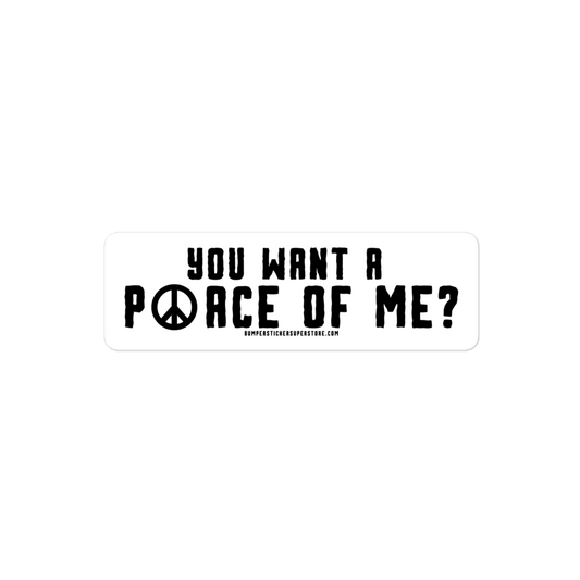 You want a P☮ace of me? Viral Bumper Sticker - Hippie Bumper Sticker - Bumper Sticker Superstore - Funny Bumper Sticker - LIfestyle Apparel Brands