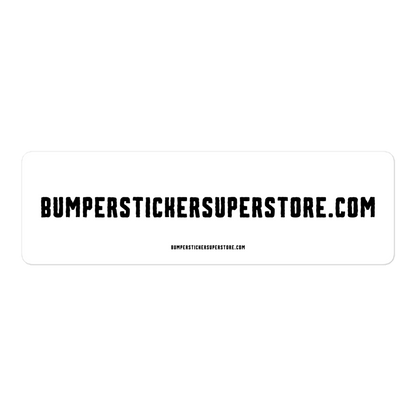 Bumperstickersuperstore.com - Viral Bumper Sticker - Bumper Sticker Superstore - Funny Bumper Sticker - LIfestyle Apparel Brands