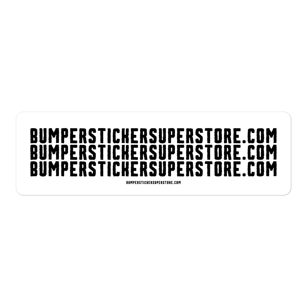 Bumperstickersuperstore.com - Viral Bumper Sticker - Bumper Sticker Superstore - Funny Bumper Sticker - LIfestyle Apparel Brands