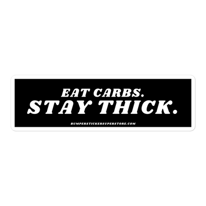 Eat Carbs. Stay Thick. Viral Bumper ticker - Bumper Sticker Superstore - Funny Bumper Sticker - LIfestyle Apparel Brands