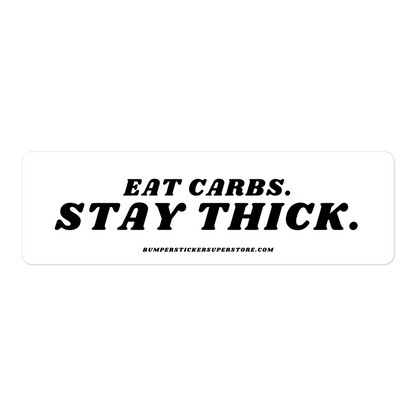 Eat Carbs. Stay Thick. Viral Bumper Sticker - Bumper Sticker Superstore - Funny Bumper Sticker - LIfestyle Apparel Brands