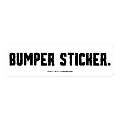 Bumper Sticker - Viral Bumper Sticker - Bumper Sticker Superstore - Funny Bumper Sticker - LIfestyle Apparel Brands