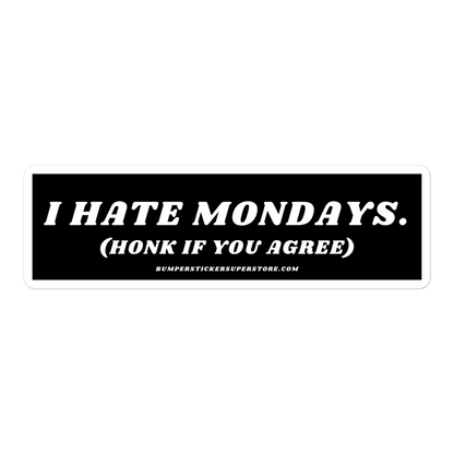 I Hate Mondays Viral Bumper Sticker - Bumper Sticker Superstore - Funny Bumper Sticker - LIfestyle Apparel Brands