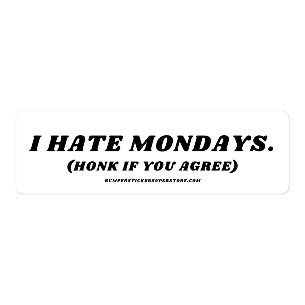 I Hate Mondays Viral Bumper Sticker - Bumper Sticker Superstore - Funny Bumper Sticker - LIfestyle Apparel Brands