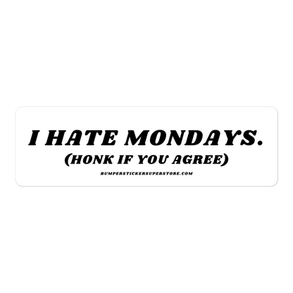 I Hate Mondays Viral Bumper Sticker - Bumper Sticker Superstore - Funny Bumper Sticker - LIfestyle Apparel Brands