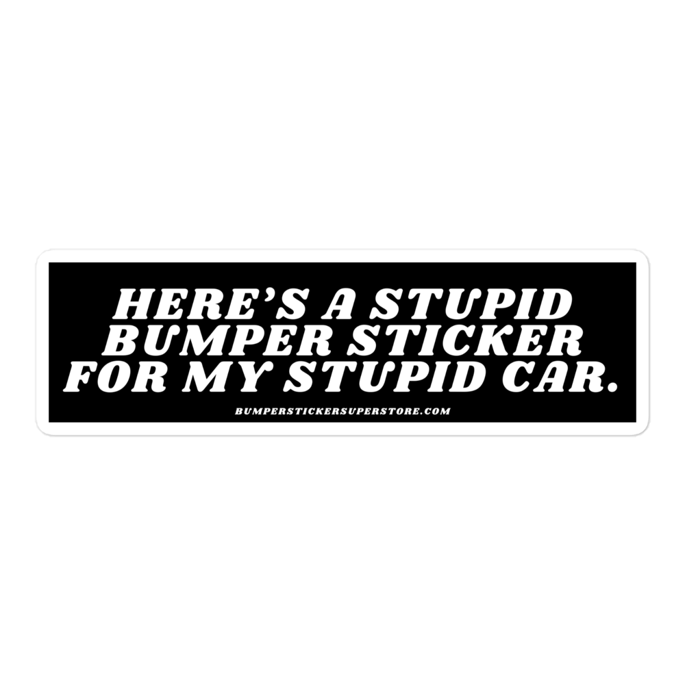 Here's a stupid bumper sticker for my stupid car. Viral Bumper Sticker - Bumper Sticker Superstore - Funny Bumper Sticker - LIfestyle Apparel Brands