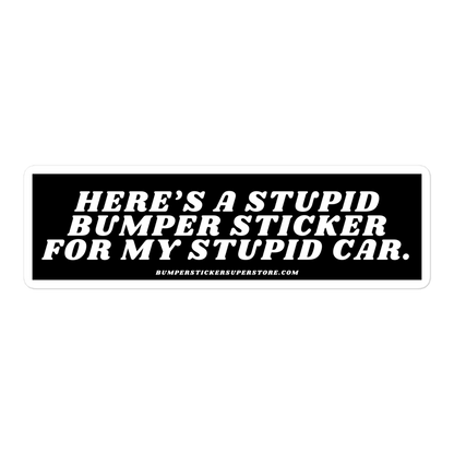 Here's a stupid bumper sticker for my stupid car. Viral Bumper Sticker - Bumper Sticker Superstore - Funny Bumper Sticker - LIfestyle Apparel Brands