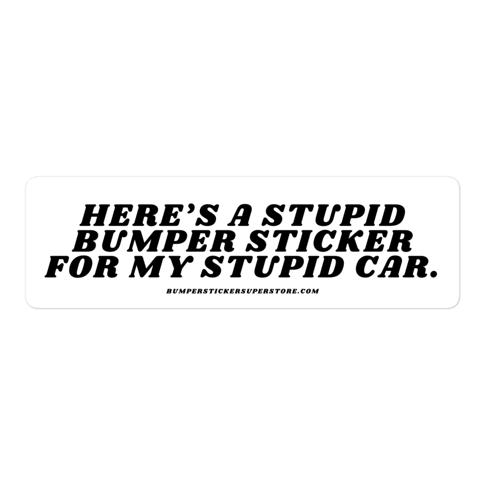 Here's a stupid bumper sticker for my stupid car. Viral Bumper Sticker - Bumper Sticker Superstore - Funny Bumper Sticker - LIfestyle Apparel Brands