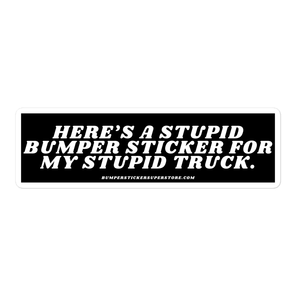 Here's a stupid bumper sticker for my stupid truck. Viral Bumper Sticker - Bumper Sticker Superstore - Funny Bumper Sticker - LIfestyle Apparel Brands