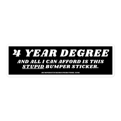 $ year degree and all i can afford is this stupid bumper sticker. Viral Bumper Sticker - Bumper Sticker Superstore - Funny Bumper Sticker - LIfestyle Apparel Brands