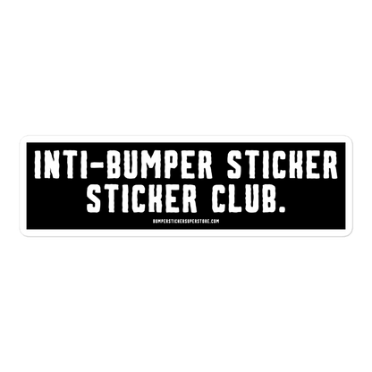 Anti-Bumper sticker sticker club. Viral Bumper Sticker - Bumper Sticker Superstore - Funny Bumper Sticker - LIfestyle Apparel Brands