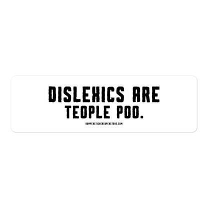 Dislexics are teople poo. Viral Bumper Sticker - Bumper Sticker Superstore - Funny Bumper Sticker - LIfestyle Apparel Brands