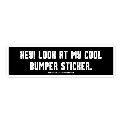 Hey! Look at my cool bumper sticker. Viral Bumper Sticker - Bumper Sticker Superstore - Funny Bumper Sticker - LIfestyle Apparel Brands