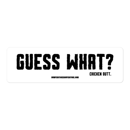 Guess what? Chicken butt. Viral Bumper Sticker - Bumper Sticker Superstore - Funny Bumper Sticker - LIfestyle Apparel Brands