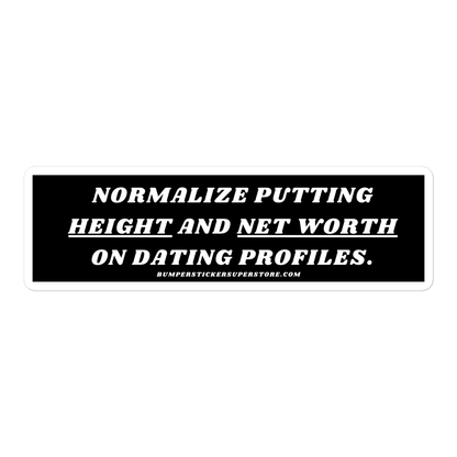 Normalize putting height and net worth in dating profiles. Viral Bumper Sticker - Bumper Sticker Superstore - Funny Bumper Sticker - LIfestyle Apparel Brands