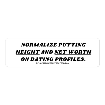 Normalize putting height and net worth on dating profiles. Viral Bumper Sticker - Bumper Sticker Superstore - Funny Bumper Sticker - LIfestyle Apparel Brands