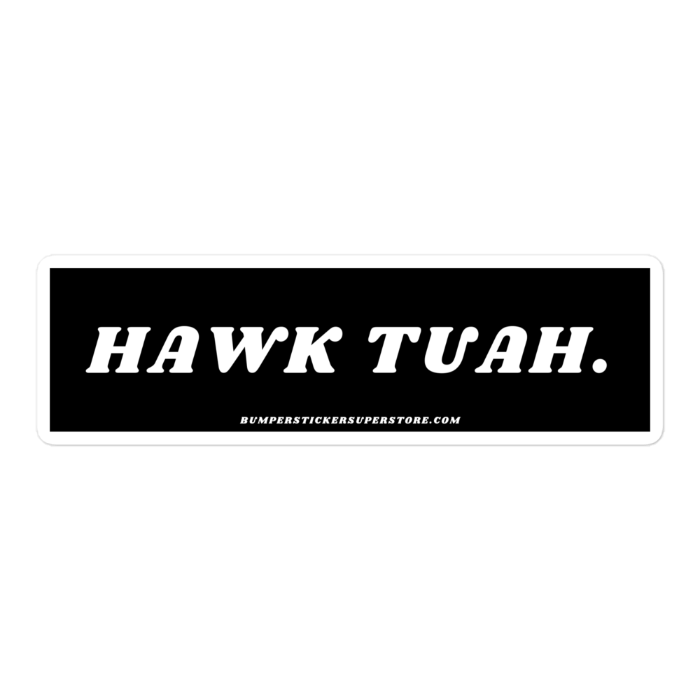 Hawk Tuah - Viral Bumper Sticker - Bumper Sticker Superstore - Funny Bumper Sticker - LIfestyle Apparel Brands