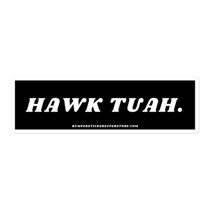 Hawk Tuah - Viral Bumper Sticker - Bumper Sticker Superstore - Funny Bumper Sticker - LIfestyle Apparel Brands