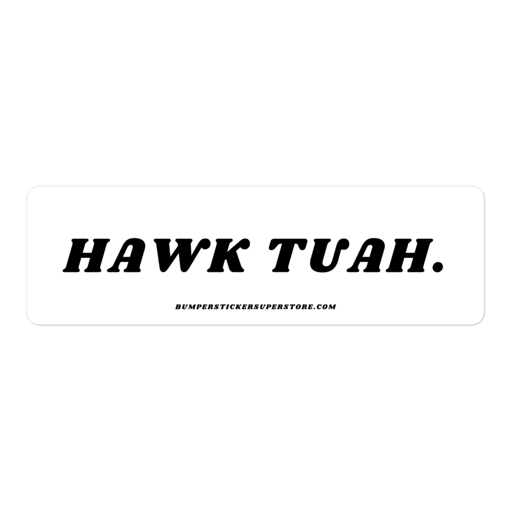 Hawk Tuah - Viral Bumper Sticker - Bumper Sticker Superstore - Funny Bumper Sticker - LIfestyle Apparel Brands