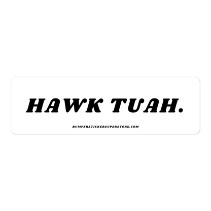 Hawk Tuah - Viral Bumper Sticker - Bumper Sticker Superstore - Funny Bumper Sticker - LIfestyle Apparel Brands