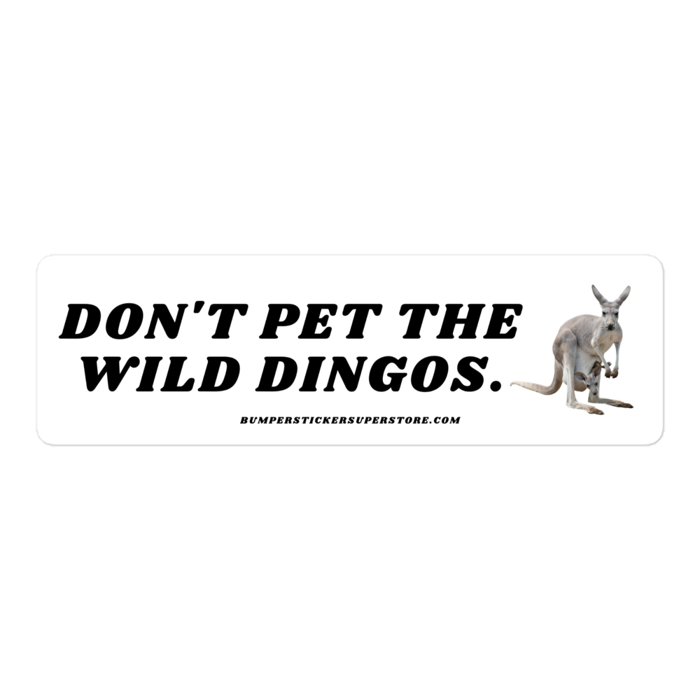 Don't pet the wild dingos. Viral Bumper Sticker - Bumper Sticker Superstore - Funny Bumper Sticker Australia Outback - LIfestyle Apparel Brands Regular