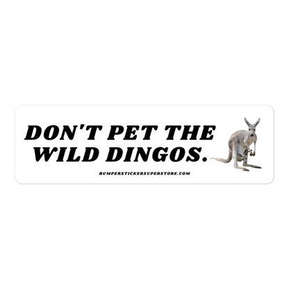 Don't pet the wild dingos. Viral Bumper Sticker - Bumper Sticker Superstore - Funny Bumper Sticker Australia Outback - LIfestyle Apparel Brands Regular