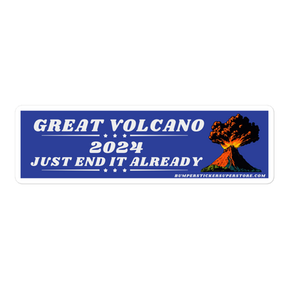 Great volcano 2024 Just end it already. Viral Bumper Sticker - Bumper Sticker Superstore - Funny Bumper Sticker - LIfestyle Apparel Brands